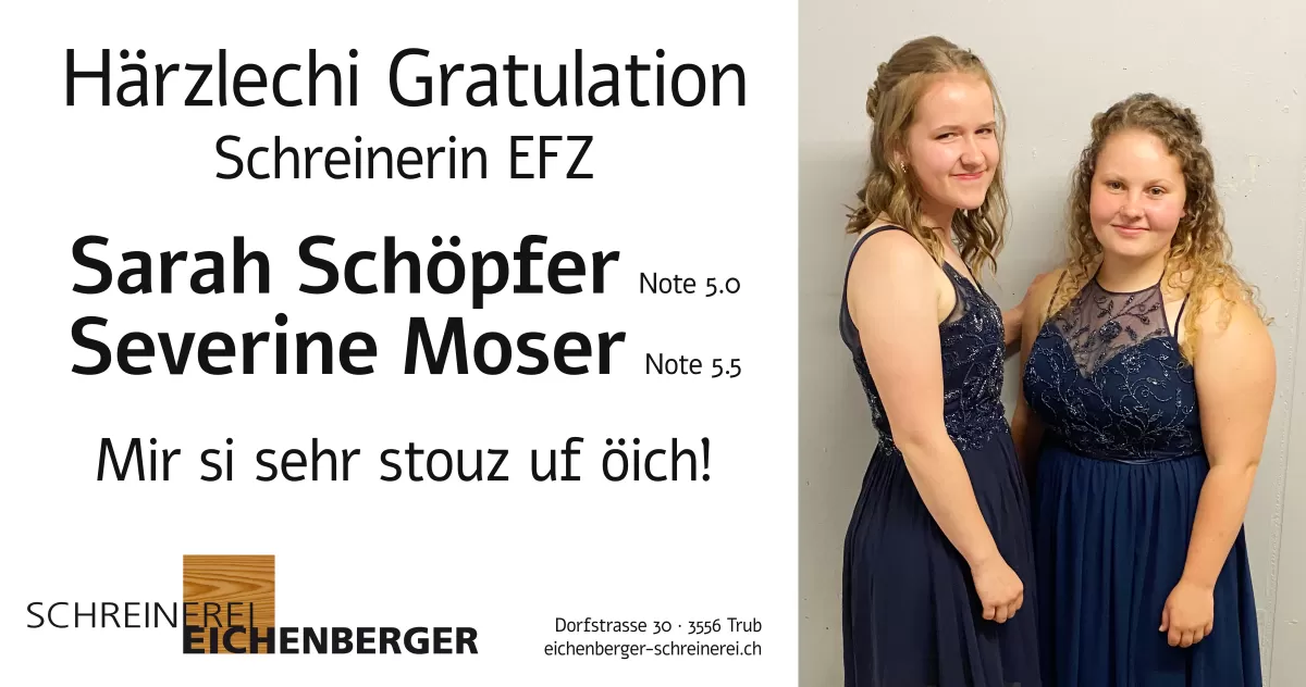 Abschlussfeier von Severine Moser und Sarah Schöpfer in Langnau im Emmental im Tigersaal. Lehrabschlussprüfung EFZ Schreinerin. Severin holte die Note 5.5 und Sarah die Note 5.0 wir sind stolz auf euch. Schreinerei Eichenberger Trub